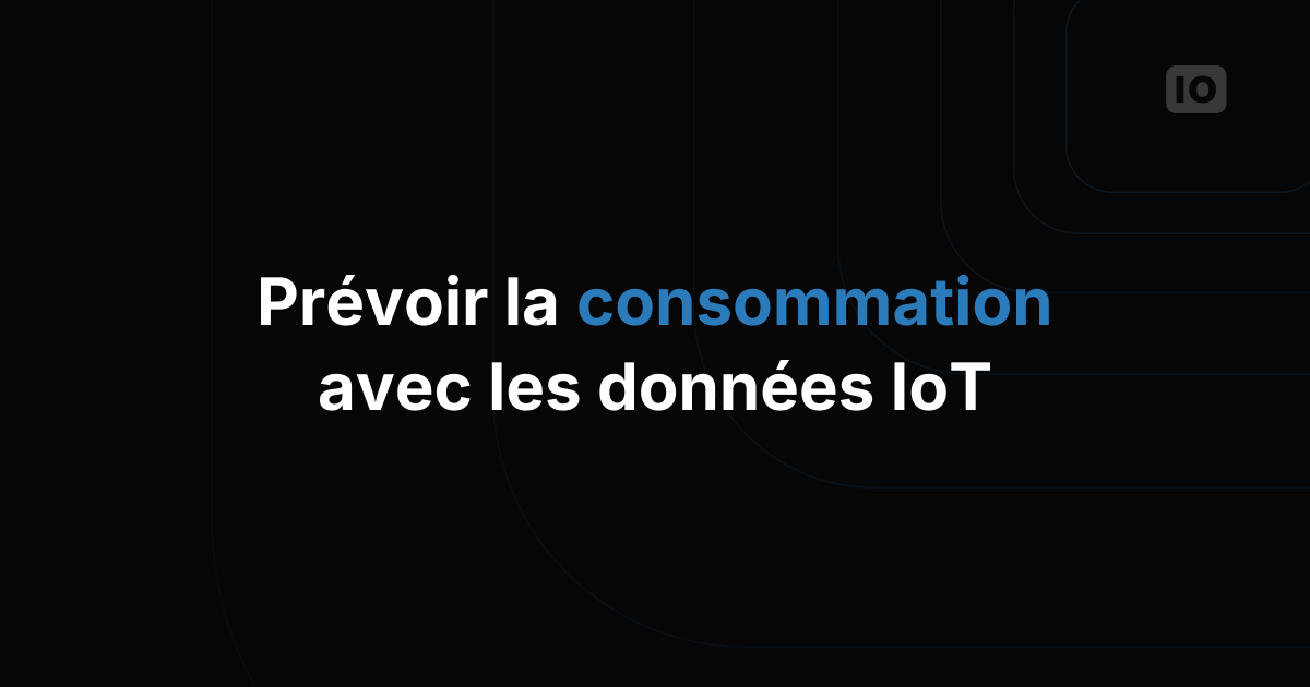 Comment prévoir la consommation d'énergie avec les données IoT