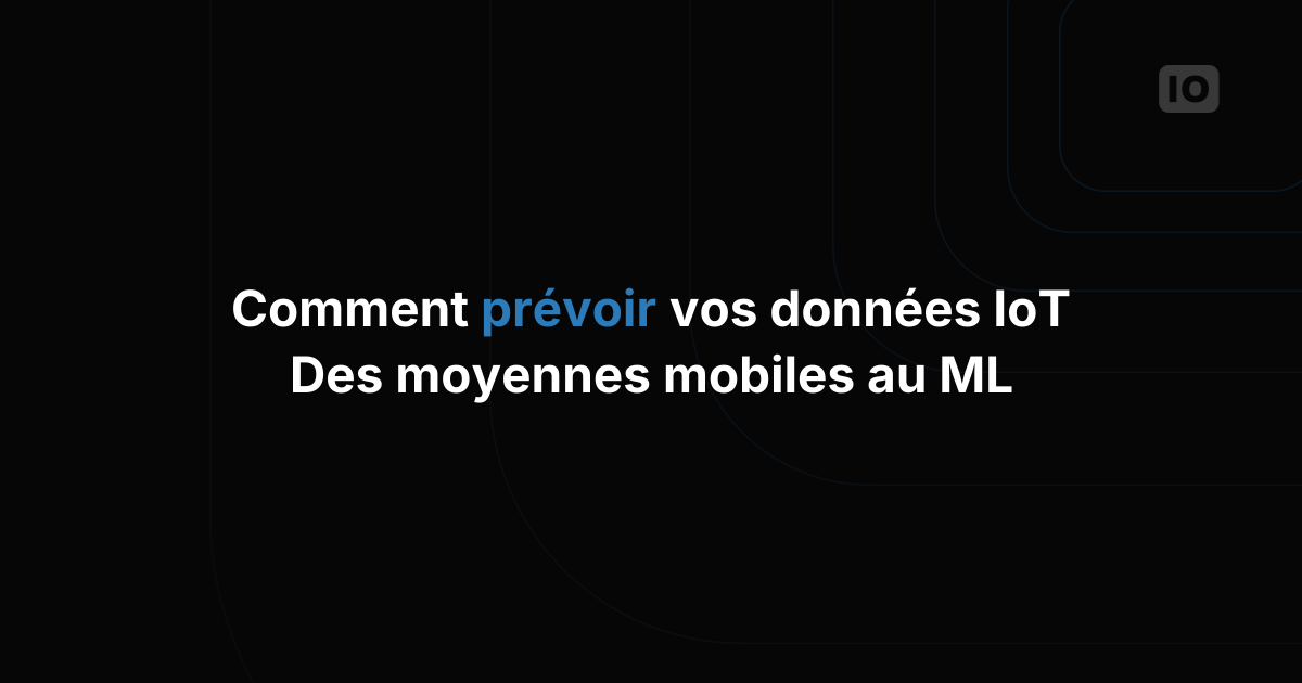 Comment prévoir les données des capteurs IoT : guide pratique