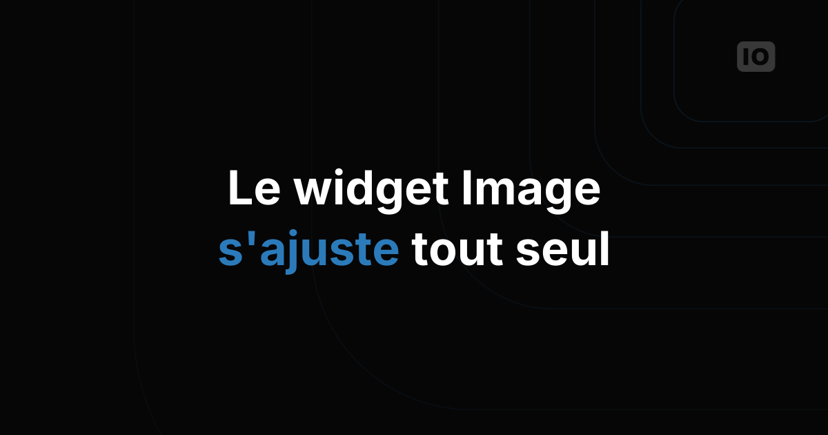 Les améliorations du widget Image viennent de sortir !