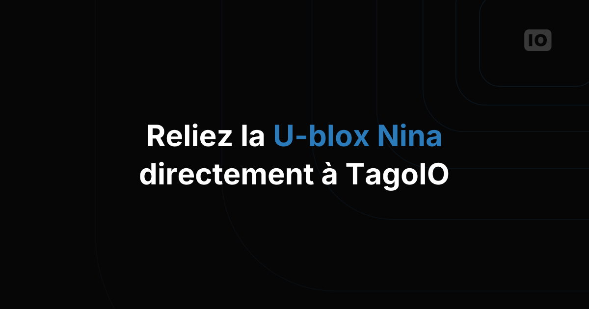 Intégrer la carte U-blox EVK Nina Arduino à TagoIO