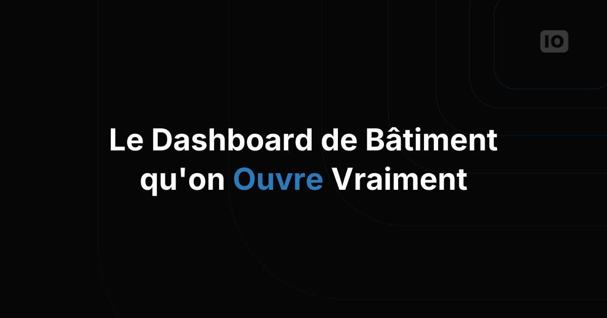 À quoi ressemble vraiment un bon dashboard IoT de gestion technique de bâtiment