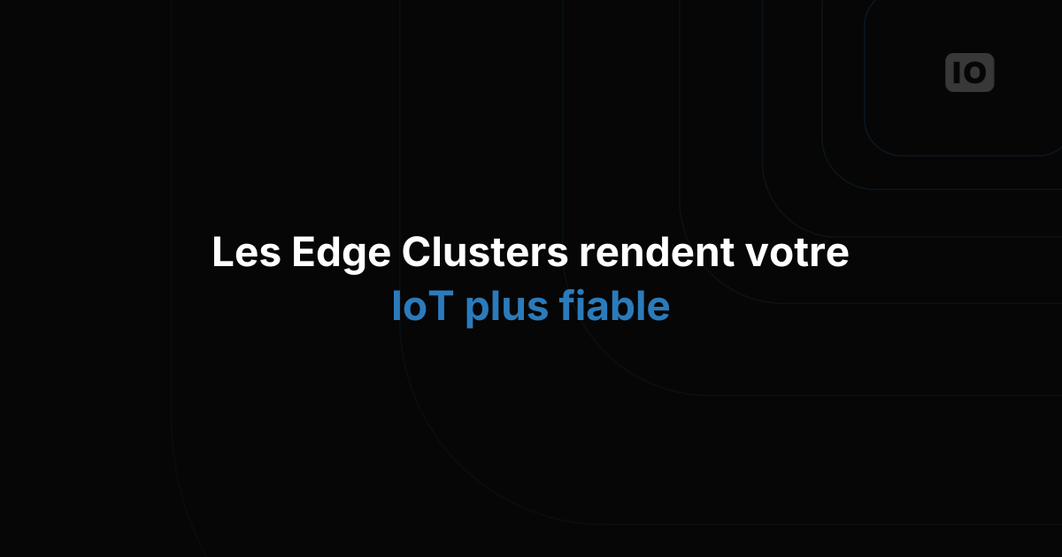 Edge Cluster : rendez votre solution IoT plus fiable