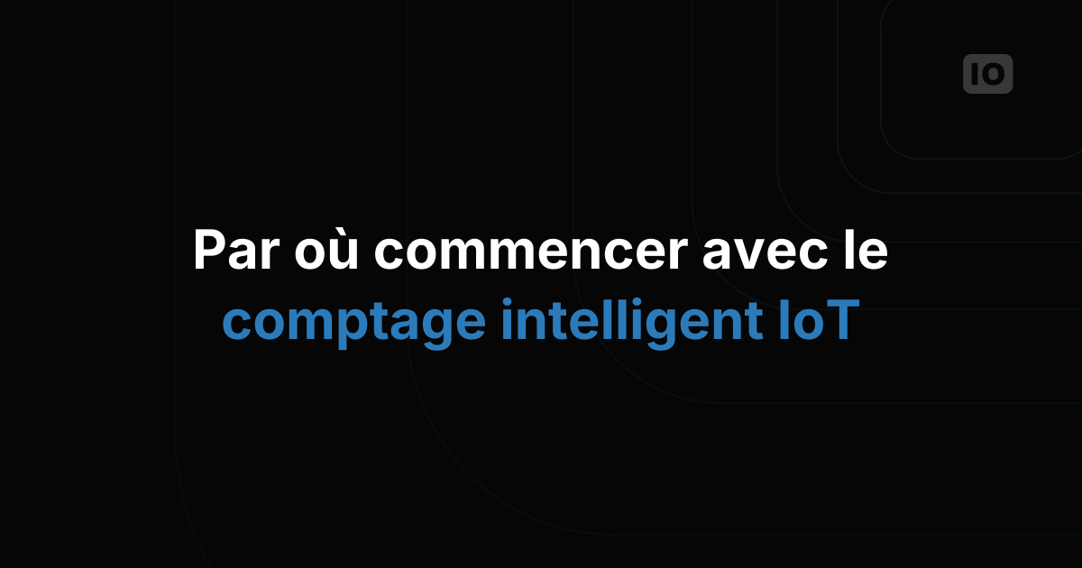 L'IoT au service du smart metering : par où commencer
