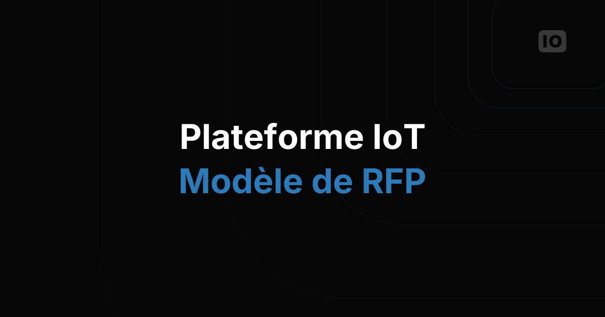 Le modèle d'appel d'offres pour plateforme IoT : ce qu'il faut demander avant de signer