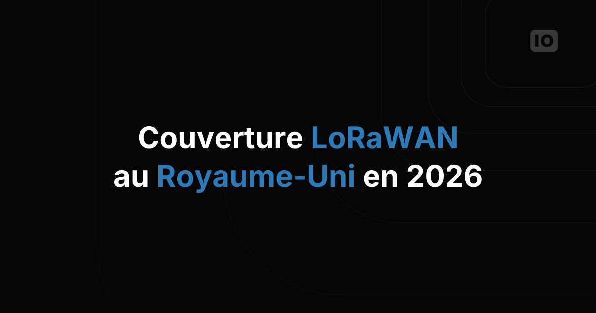 Couverture LoRaWAN au Royaume-Uni : ce qui est vraiment disponible en 2026