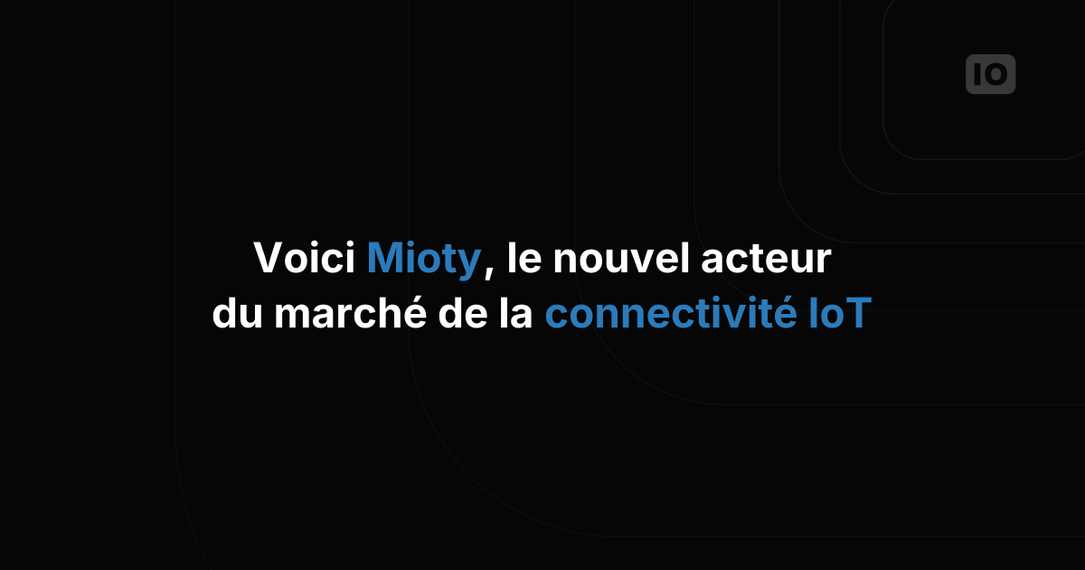 Découvrez Mioty, le nouvel acteur du marché de la connectivité IoT