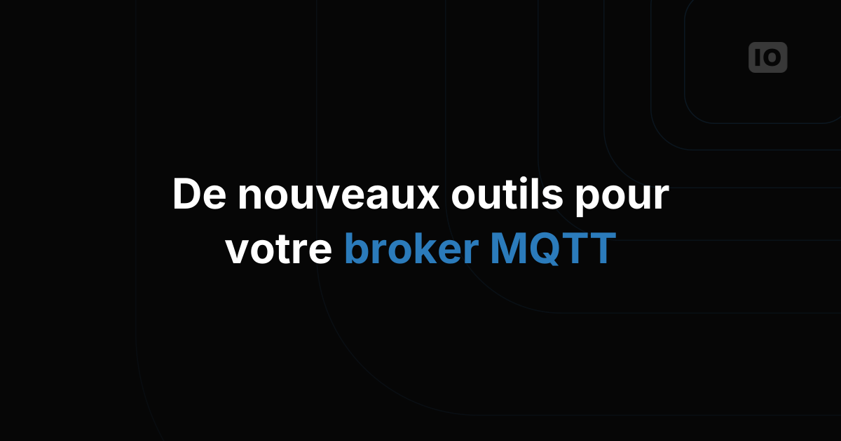 Nouvelles fonctionnalités pour le protocole MQTT