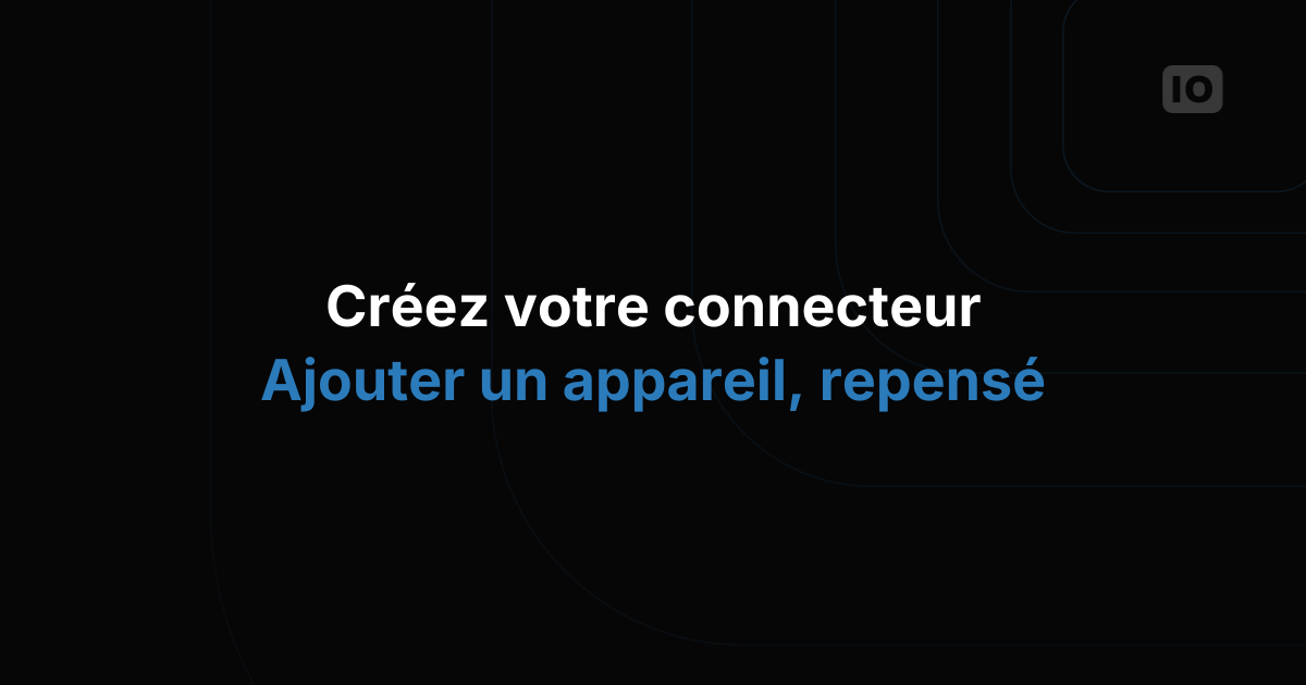 Le Connector et l'intégration des devices repensés