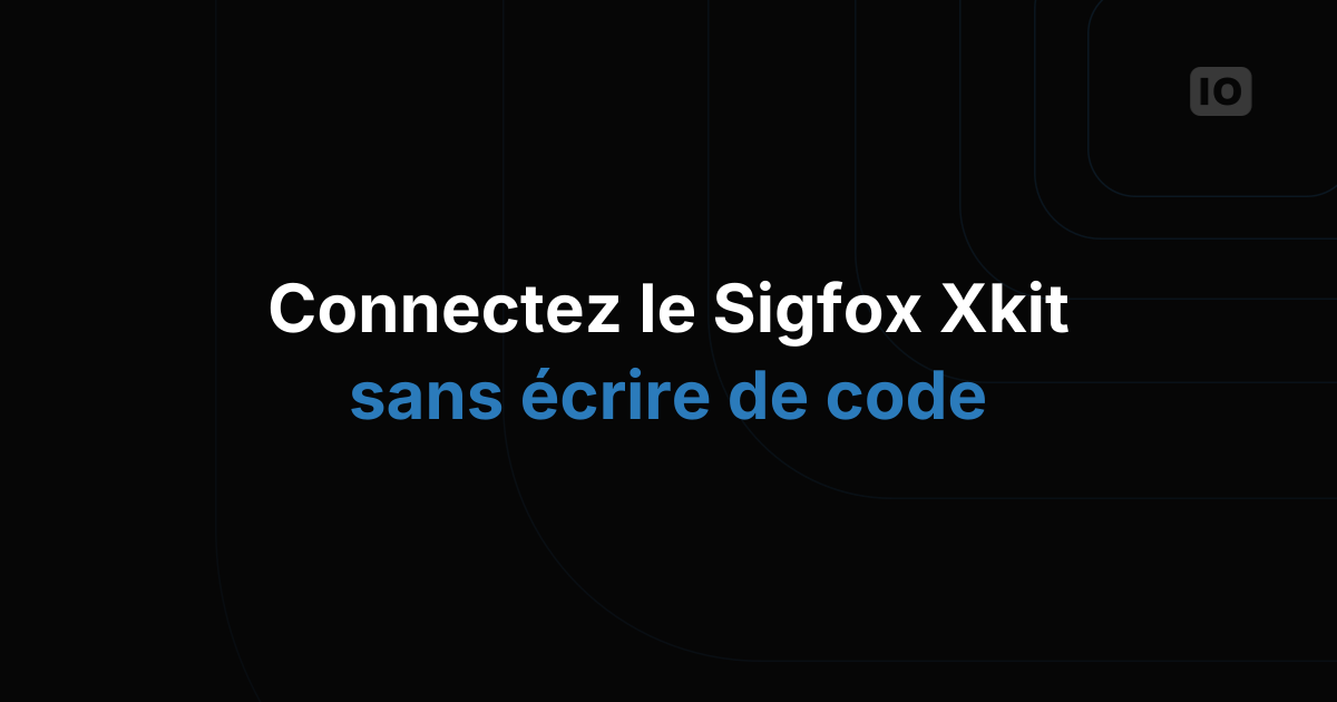 Nouveau tutoriel : le Xkit Sigfox avec TagoIO