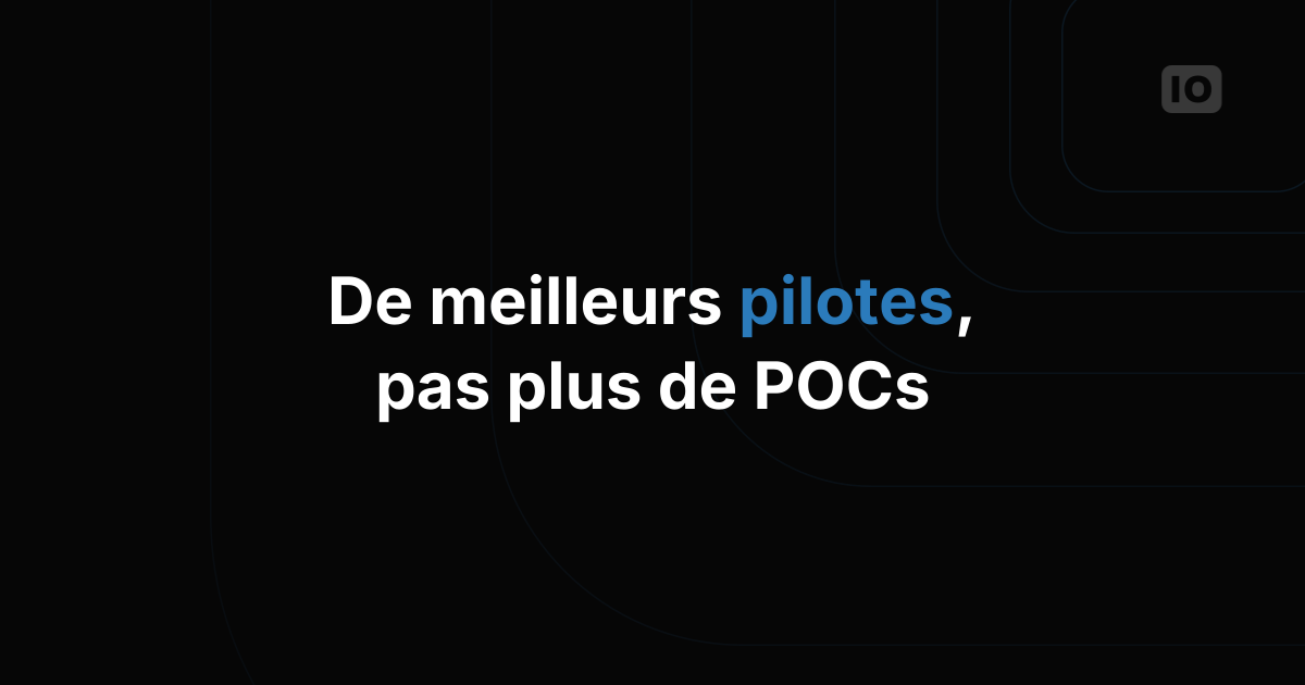 Pourquoi les entreprises ont besoin de meilleurs pilotes, pas de plus de POC, pour leurs projets IoT