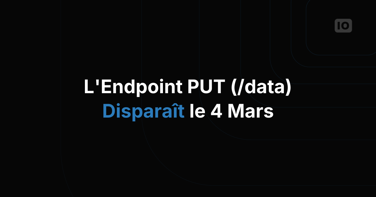 La méthode PUT (/data) sera abandonnée le 4 mars 2017