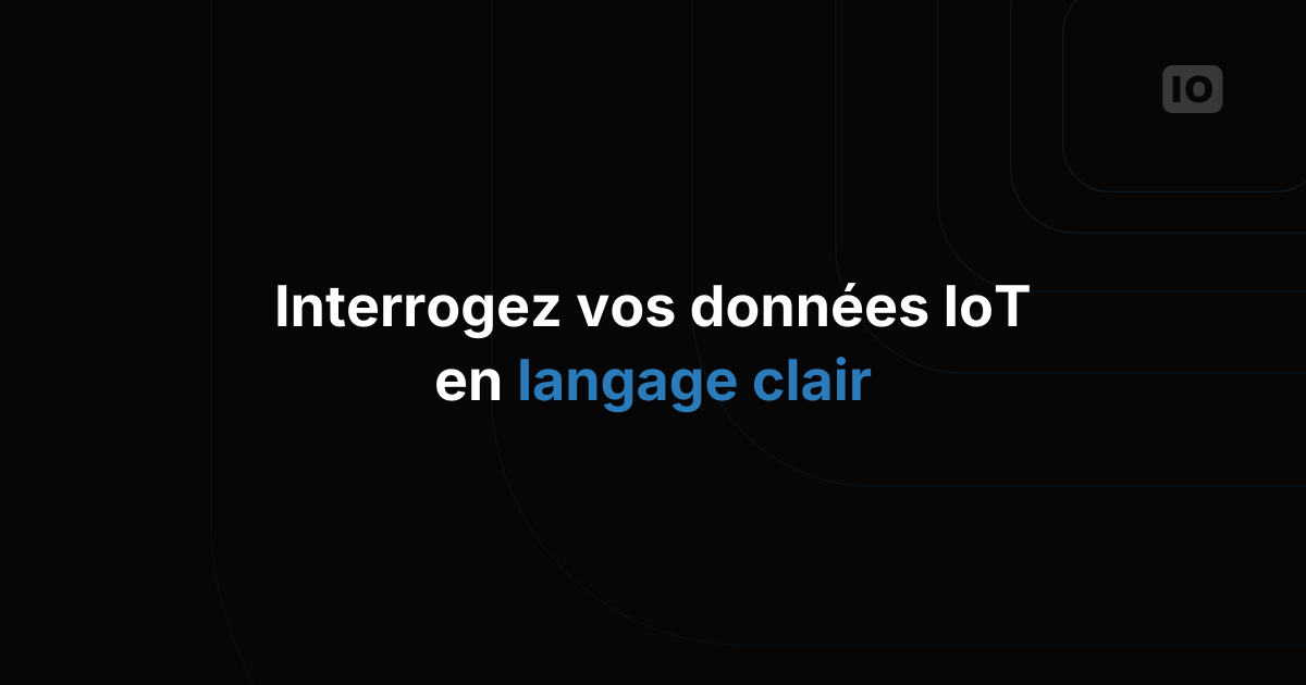 Comment interroger vos données IoT en langage naturel
