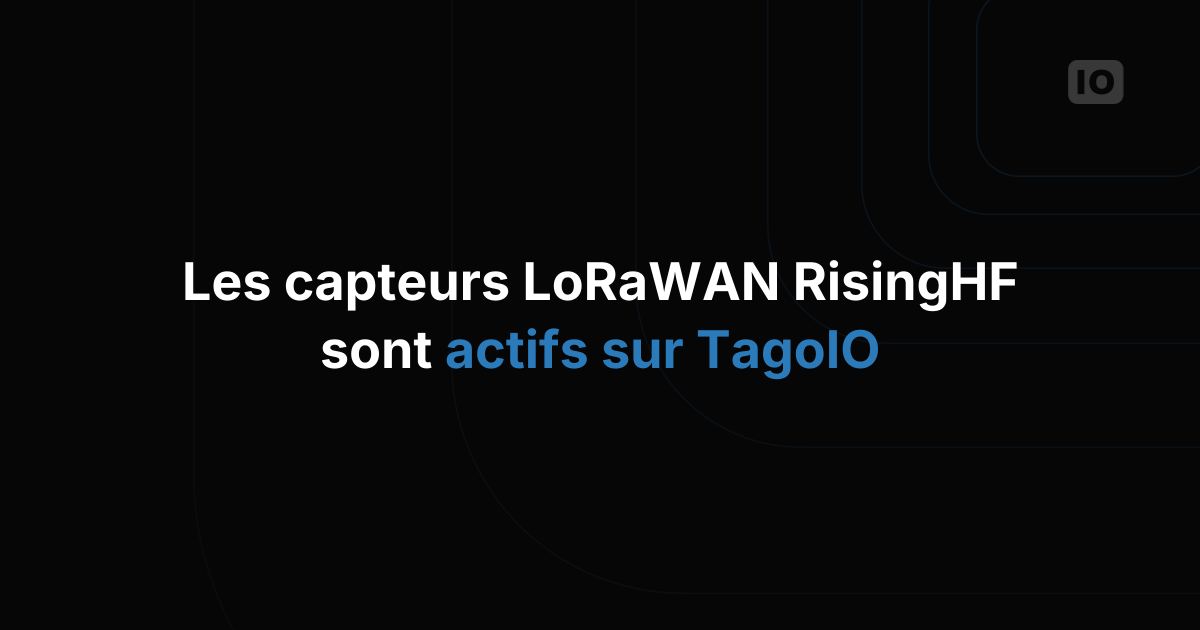 Les appareils LoRaWAN RisingHF sont désormais intégrés à TagoIO