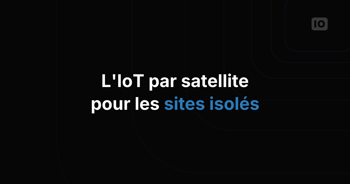 L'IoT par satellite pour les exploitations agricoles et autres sites isolés : LooUQ, Skylo et TagoIO, de la mesure au résultat