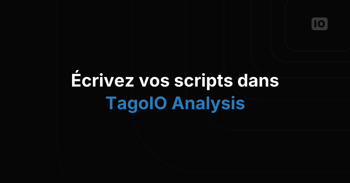 L'éditeur de scripts est désormais intégré à TagoIO