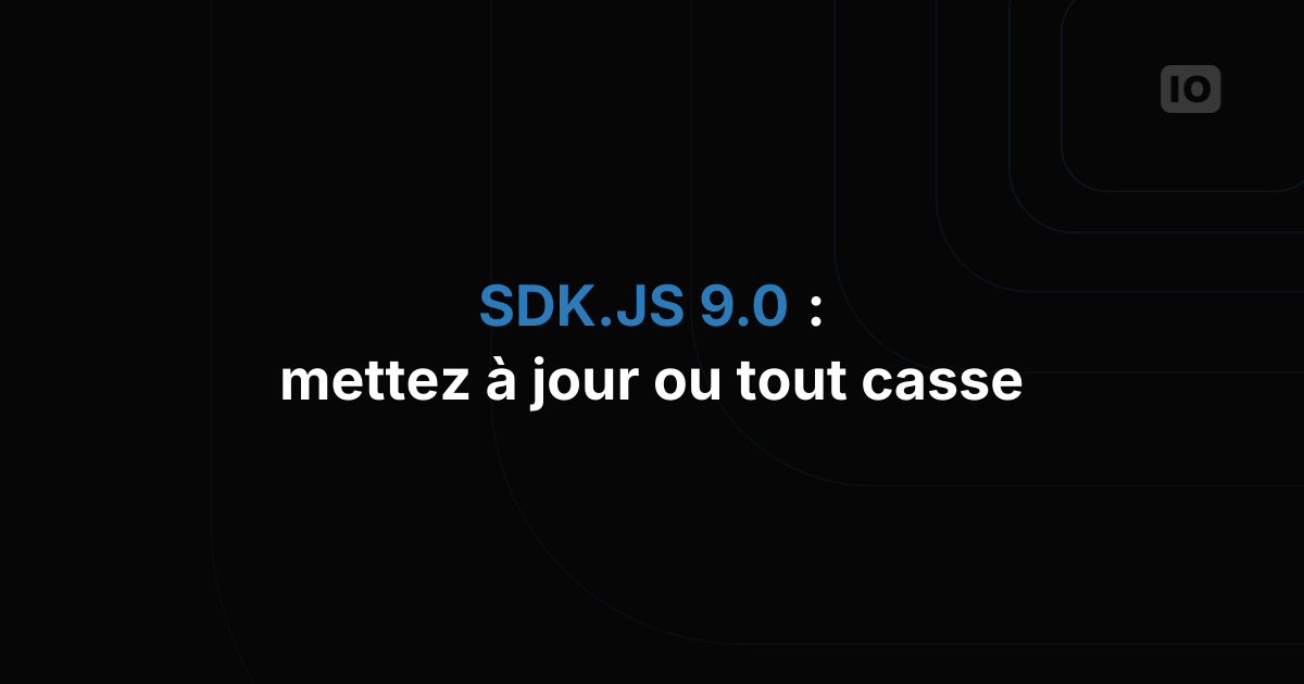 Alerte changement majeur SDK.JS 9.0
