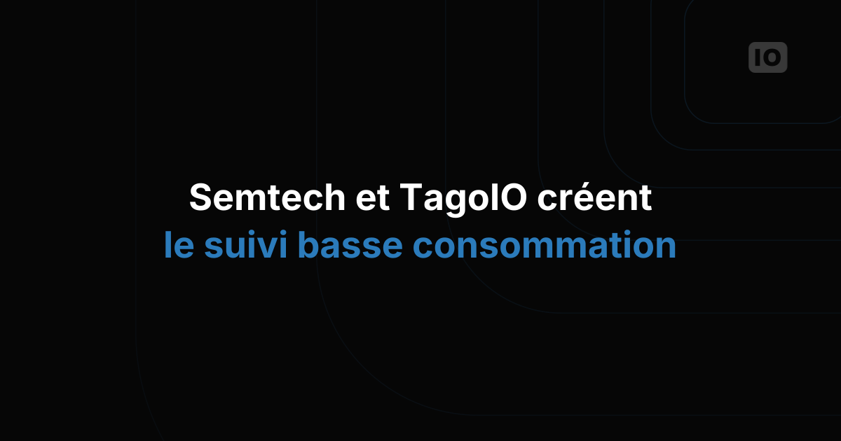 Semtech et TagoIO s'associent pour développer une solution de suivi