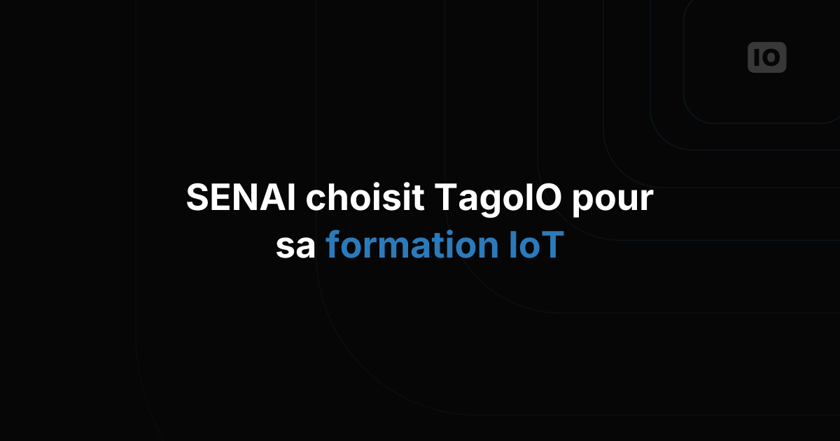Le SENAI choisit TagoIO pour son programme pédagogique IoT.