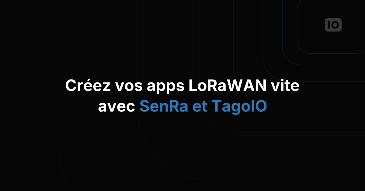SenRa : faciliter la création d'applications avec LoRaWAN