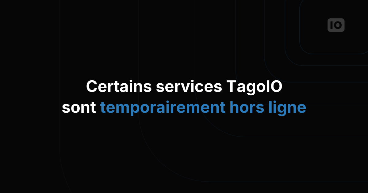 Certains services de TagoIO sont indisponibles