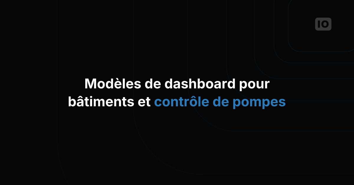 Modèles de dashboard pour le bâtiment intelligent et le contrôle des pompes