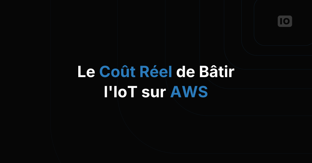 Le vrai coût de support quand vous construisez votre propre plateforme IoT sur AWS
