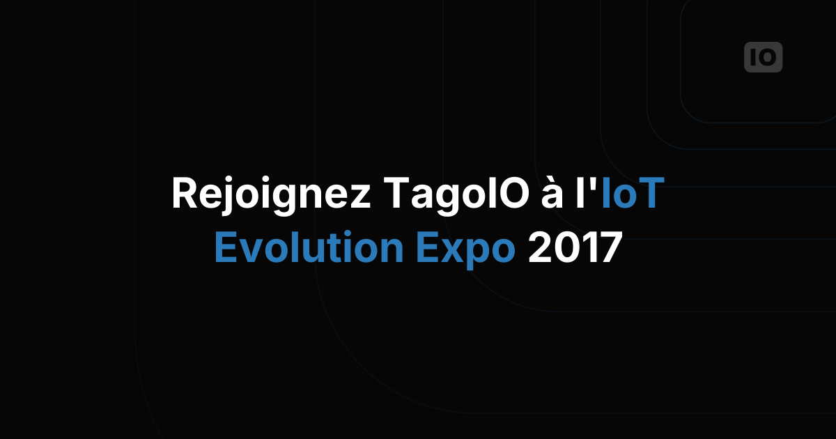 TagoIO à l'IoT Evolution Expo 2017