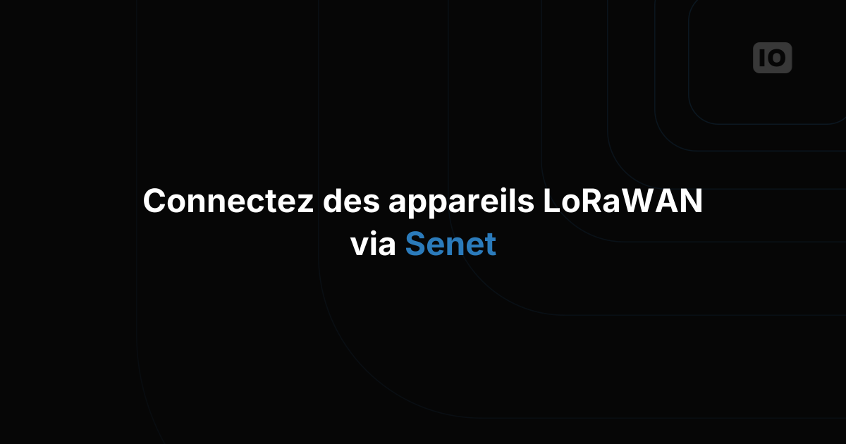 TagoIO est maintenant directement intégré au réseau LoRaWan de Senet