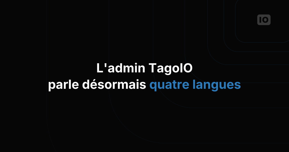 La visualisation utilisateur de TagoIO est maintenant disponible en 4 langues