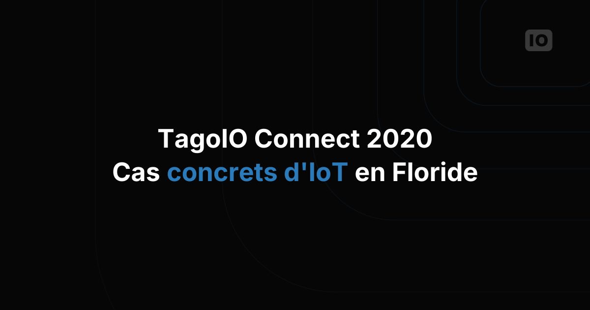 TagoIO Connect 2020 : des cas d'usage d'applications IoT en démonstration