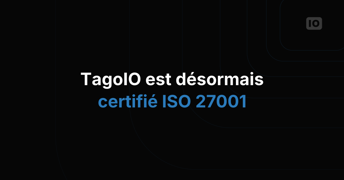 TagoIO obtient la certification ISO 27001 et hisse la sécurité de sa plateforme cloud IoT à un nouveau niveau