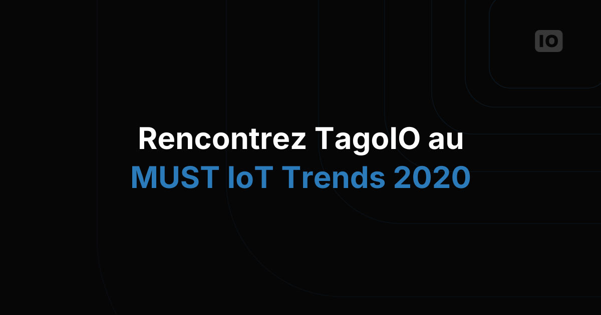 TagoIO a participé au salon virtuel MUST IoT Trends 2020
