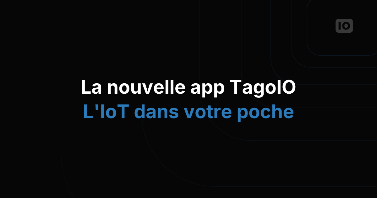 La nouvelle application mobile TagoIO : la gestion de l'IoT au bout des doigts