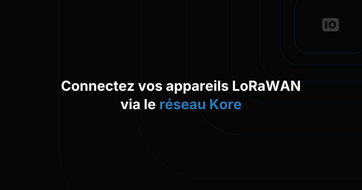Tirez parti de TagoIO avec Kore pour le LoRaWAN™