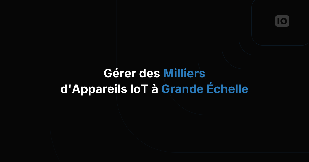 La meilleure plateforme IoT pour gérer des milliers d'appareils