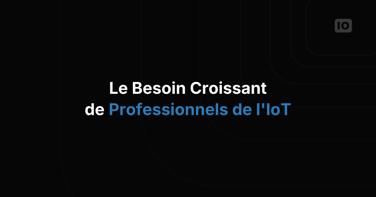 Le besoin croissant de professionnels de l'IoT