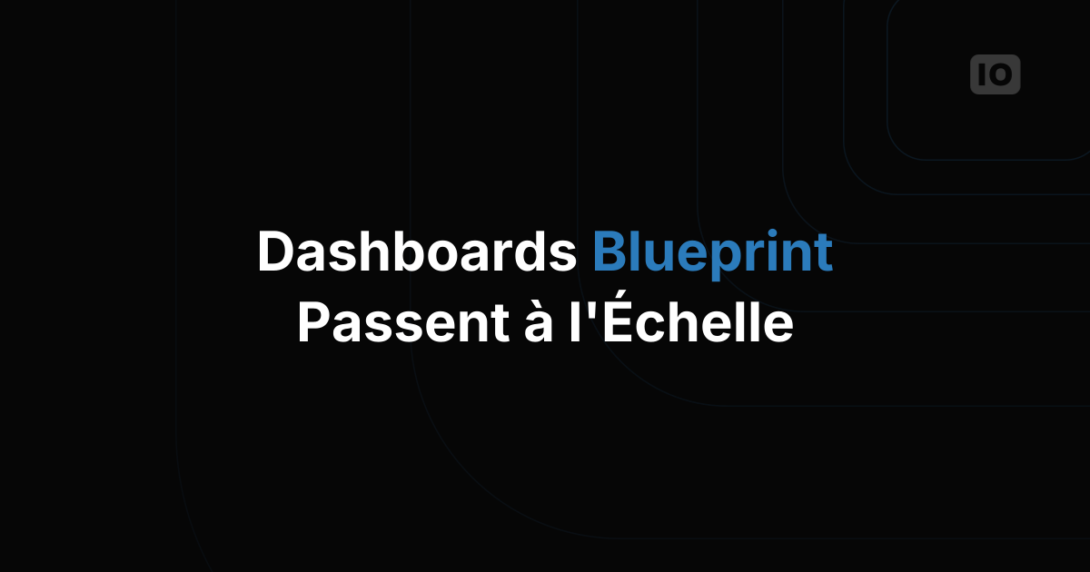 Les dashboards Blueprint sont arrivés !