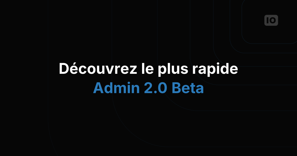 Découvrez notre nouvelle interface admin 2.0 en bêta !