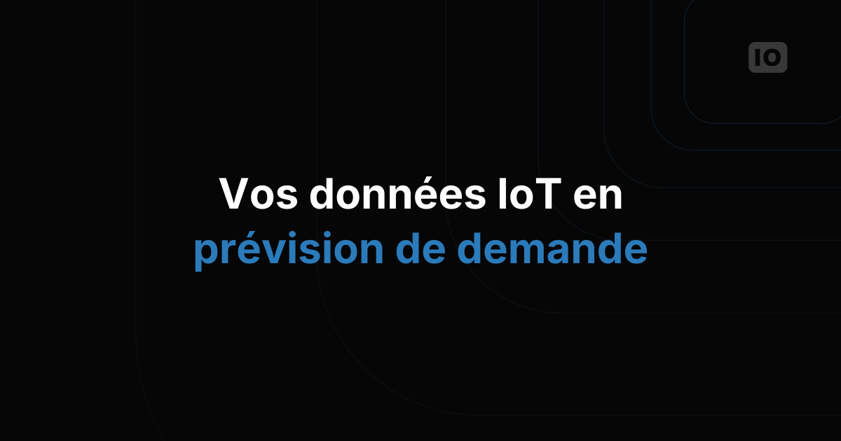 Comment transformer les données IoT en prévision de la demande