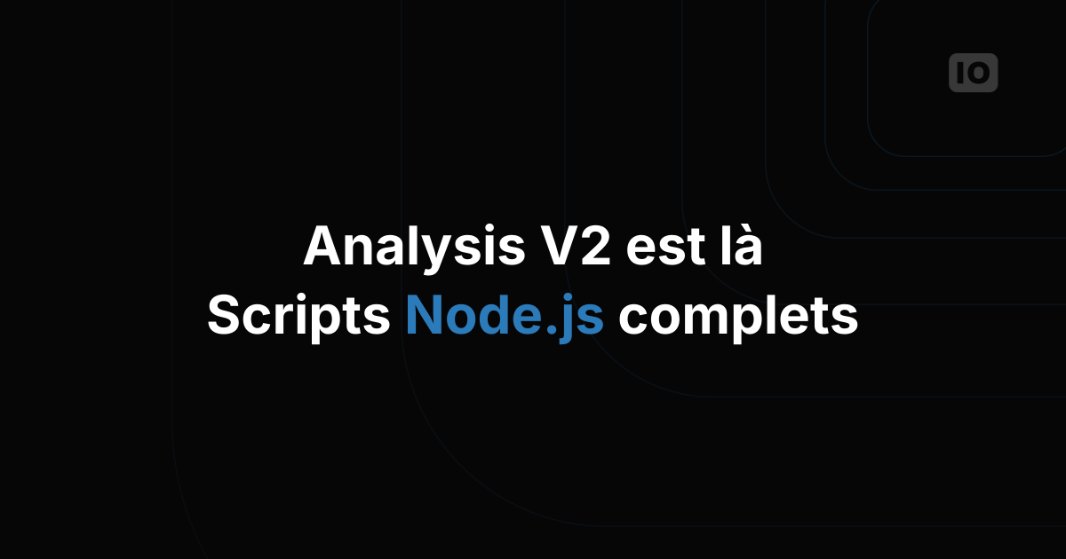 Nous venons de lancer la nouvelle Analysis aux capacités étendues (V2)