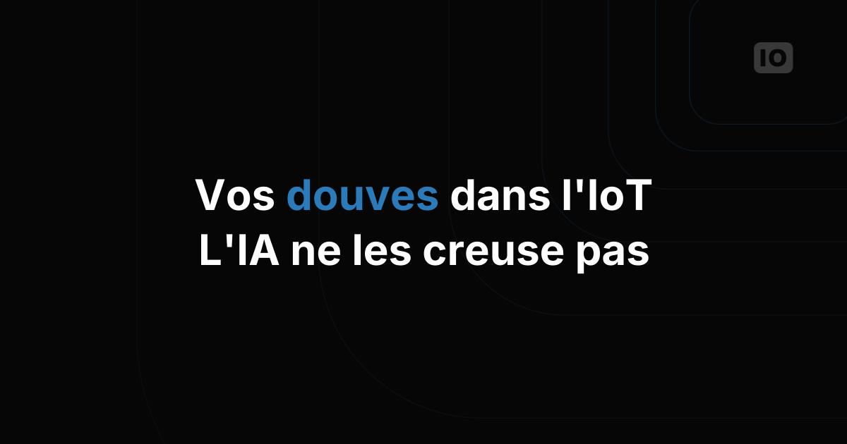 Ce qui creuse des douves dans l'IoT