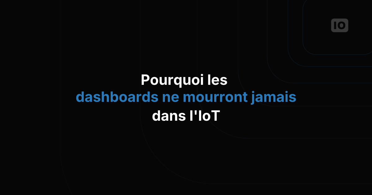 Pourquoi les dashboards ne mourront jamais dans l'IoT : la révolution de la visualisation de données qui nous échappe