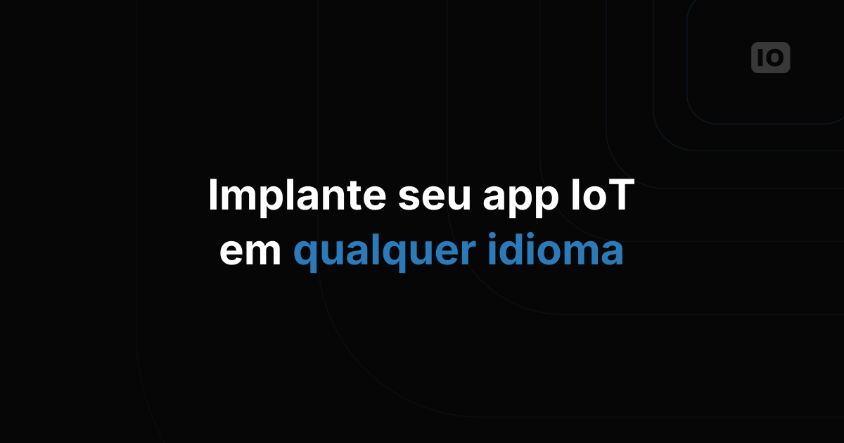 Lance sua aplicação de IoT em qualquer idioma