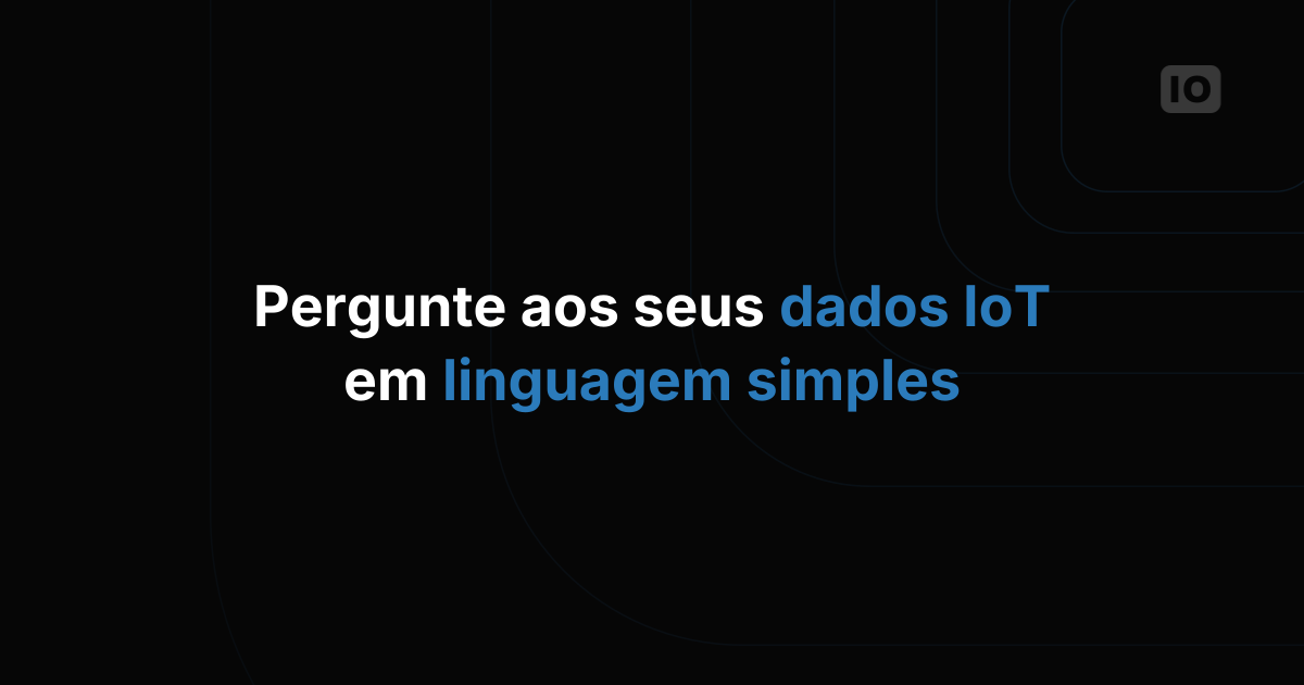 Faça perguntas aos seus dados de IoT em português simples: um passo a passo de linguagem natural