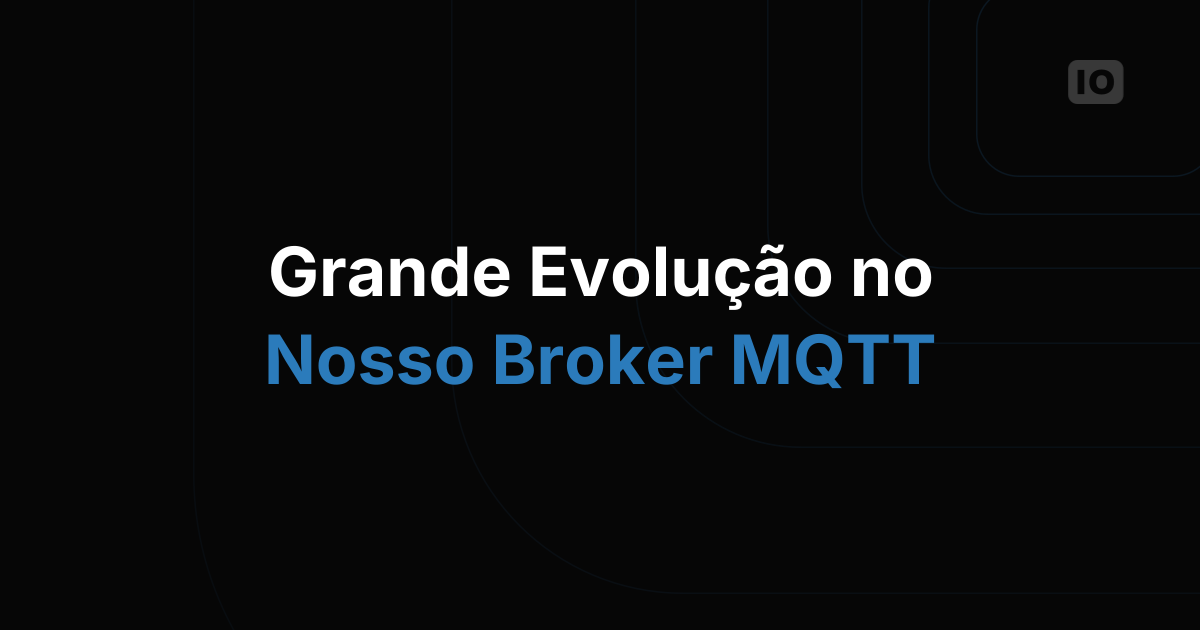 Grandes mudanças no nosso MQTT Broker