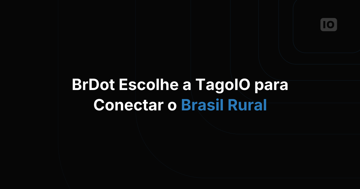 BrDot escolhe a plataforma TagoIO para impulsionar novas aplicações de IoT em rede LoRaWAN estendida com Web3