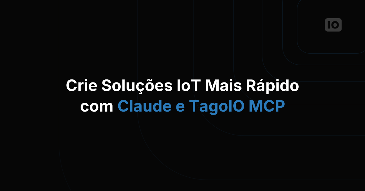 Construa soluções de IoT mais rápido com o Claude e o TagoIO MCP