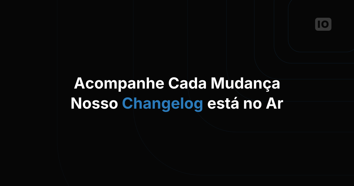 O changelog agora está aberto!