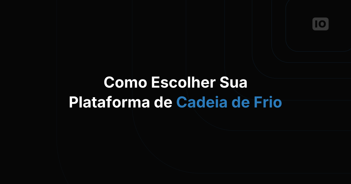 Como escolher uma plataforma de gestão de cadeia fria