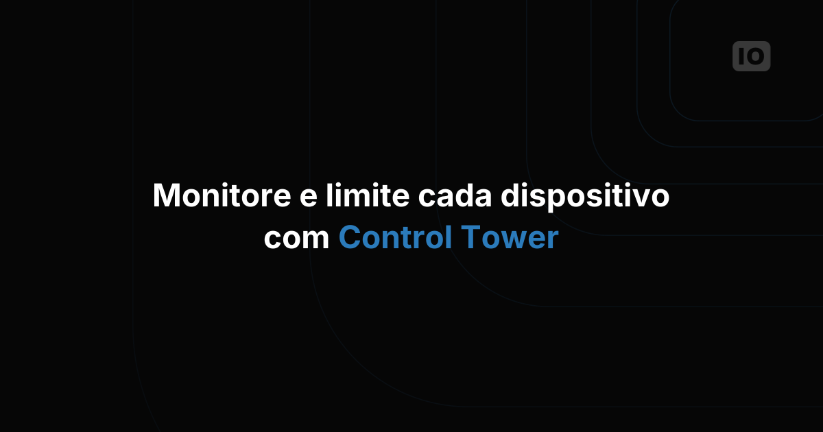 Control Tower: visualize e controle o uso de dados dos seus dispositivos IoT
